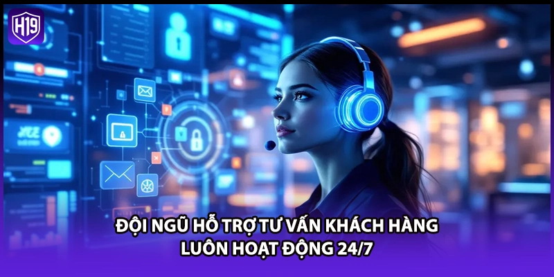Đội ngũ hỗ trợ tư vấn khách hàng luôn hoạt động 24/7
